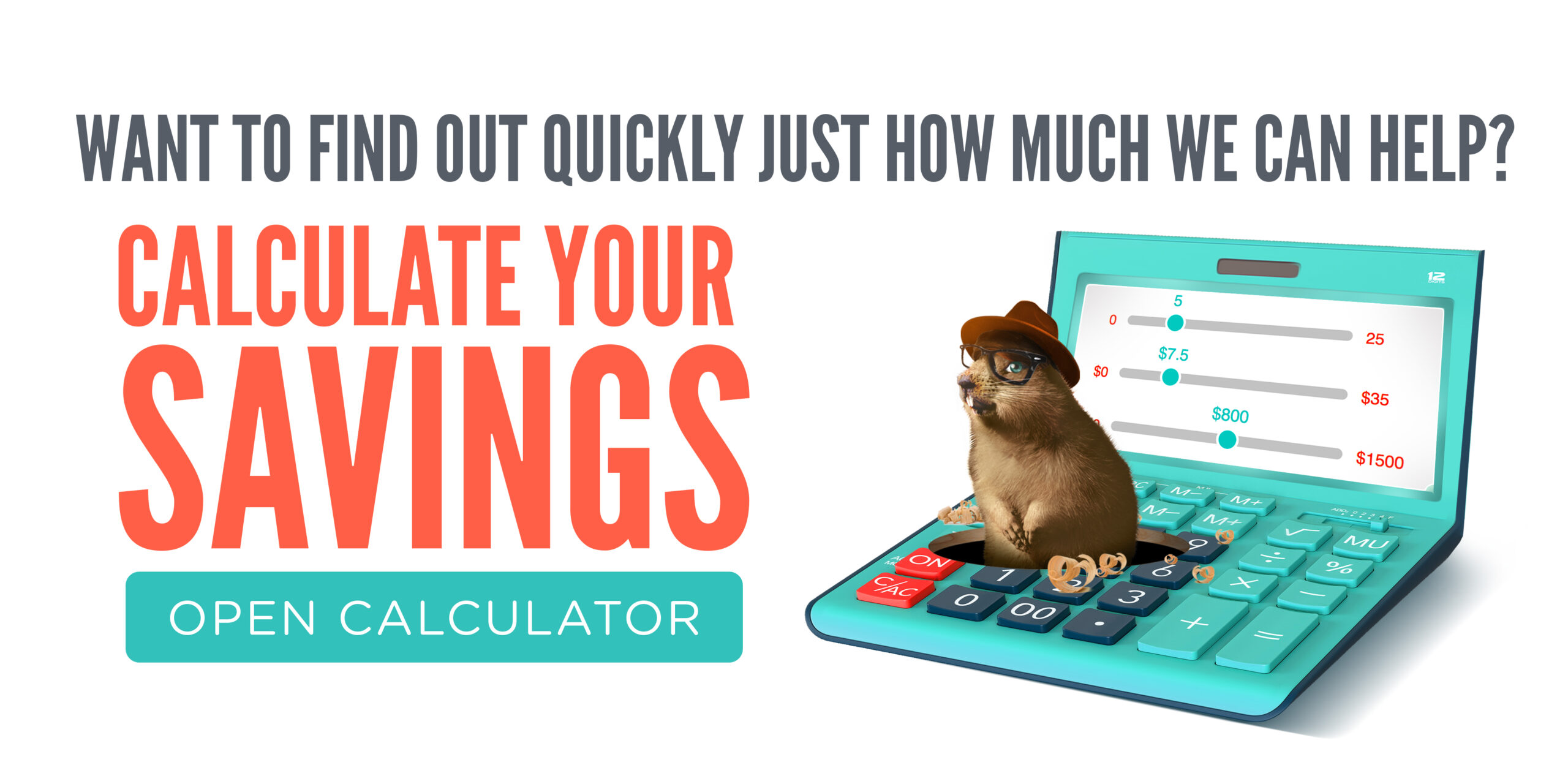 Want to find out quickly just how much we can help? Calculate your savings: open calculator